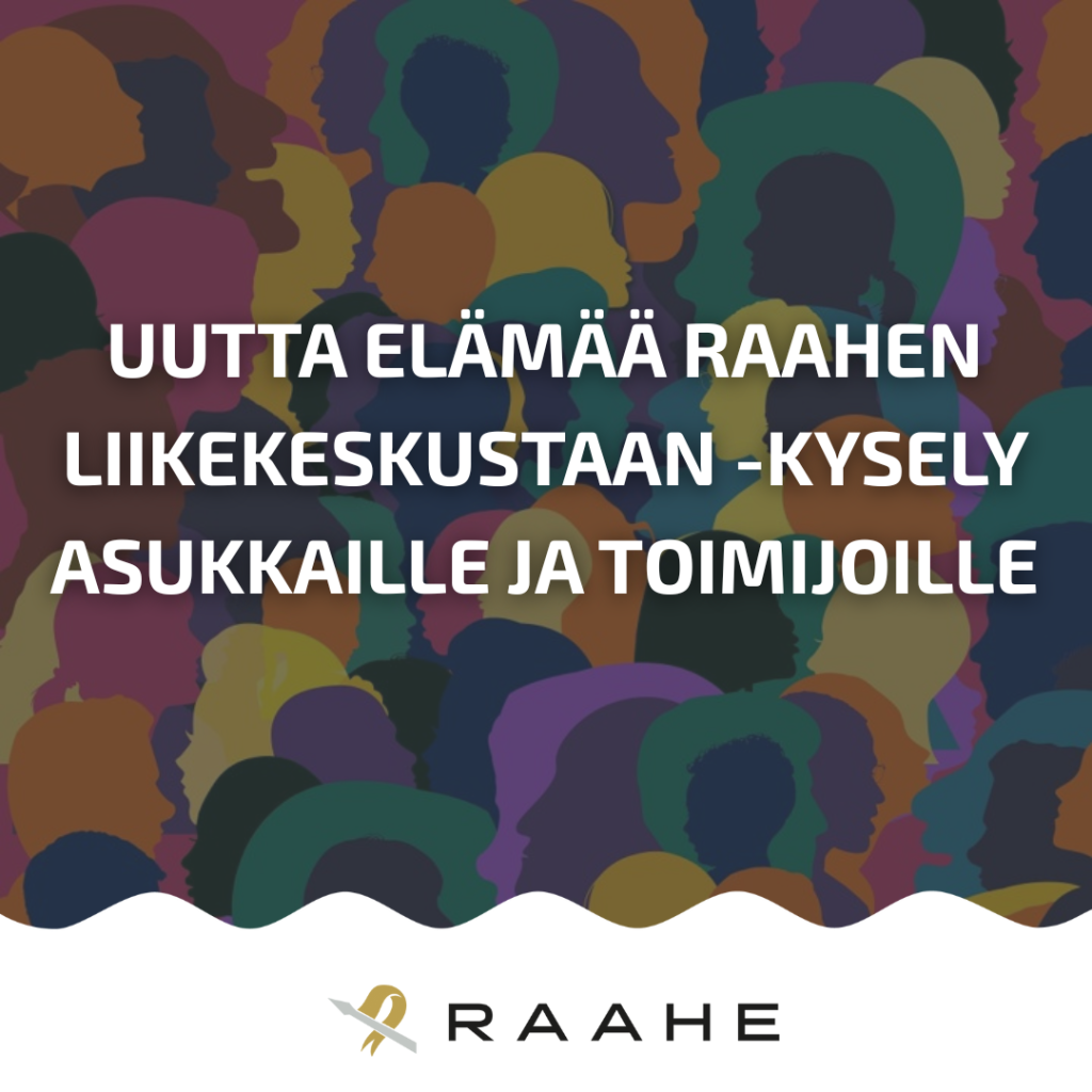 Uutta elämää Raahen liikekeskustaan -kysely asukkaille ja toimijoille.