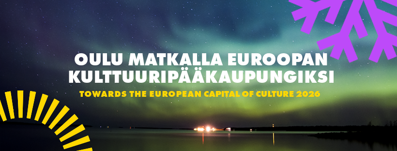 Oulun juliste, missä teksti Oulu matkalla Euroopan kulttuuripääkaupungiksi. Towards the European capital of Culture 2026.