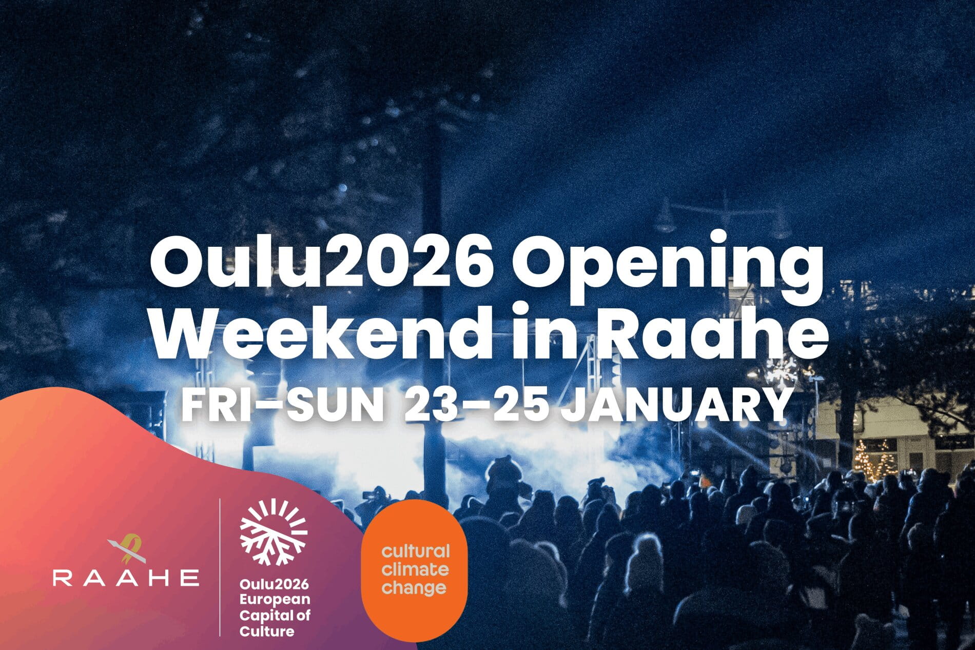 Oulu2026 Opening Weekend in Raahe, Fri–Sun 23–25 January.